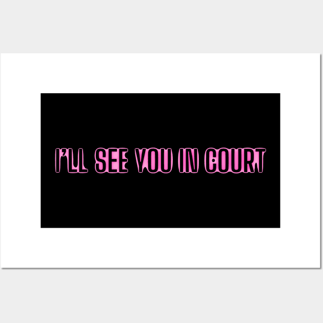 I’ll see you in court Wall Art by mdr design